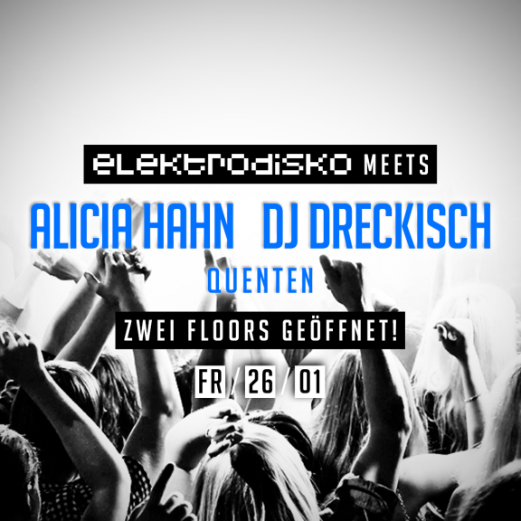 Antanzen auf zwei Floors: DJ Dreckisch & Quenten + Alicia Hahn & Elektrodisko
